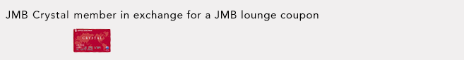 JMB Crystal member in exchange for a JMB lounge coupon