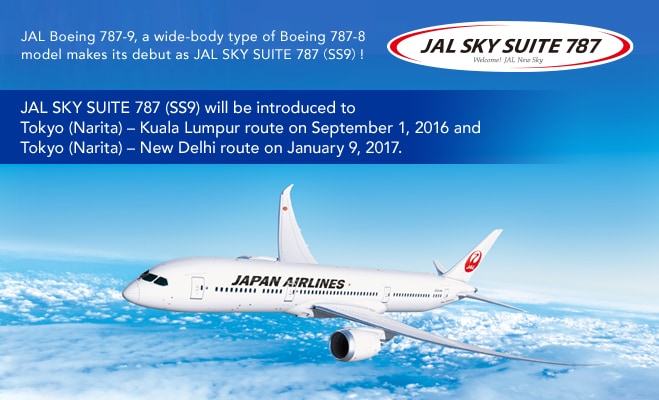 JAL Boeing 787-9, a wide-body type of Boeing 787-8 model makes its debut as JAL SKY SUITE 787(SS9)! JAL SKY SUITE 787 (SS9) will be introduced to Tokyo (Narita) – Kuala Lumpur route on September 1, 2016 and Tokyo (Narita) – New Delhi route on January 9, 2017.