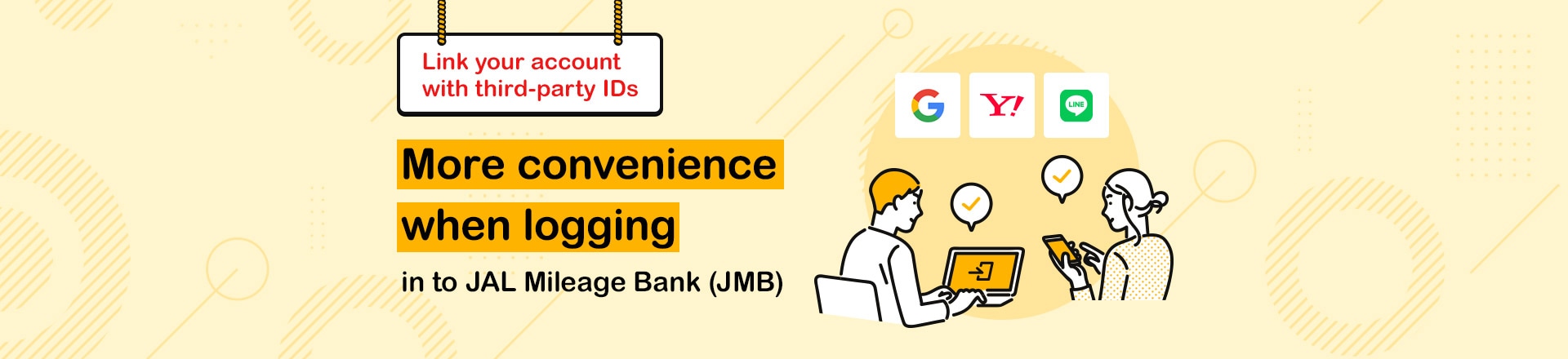 Link your account with third-party IDs More convenience when logging in to JAL Mileage Bank (JMB)