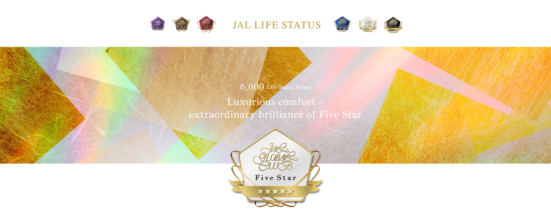 6,000 Life Status Points Luxurious comfort - extraordinary brilliance of Five Star