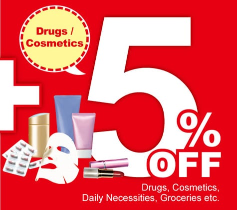 5% OFF Drugs, Cosmetics, Daily Necessities, Groceries etc.